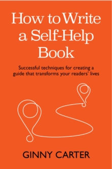Image for How to Write a Self-Help Book: Successful Techniques for Creating a Guide That Transforms Your Readers' Lives