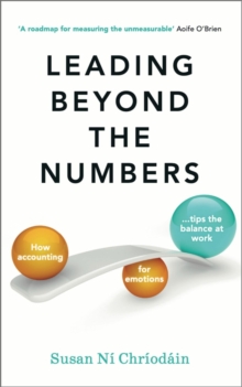 Image for Leading beyond the numbers  : how accounting for emotions tips the balance at work