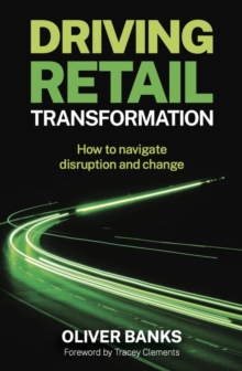 Image for Driving retail transformation  : how to navigate disruption and change