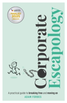 Corporate Escapology: A practical guide to breaking free and moving on