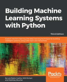 Image for Building Machine Learning Systems with Python: Explore machine learning and deep learning techniques for building intelligent systems using scikit-learn and TensorFlow, 3rd Edition