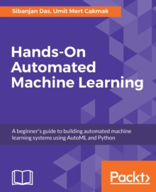 Image for Hands-on automated machine learning: a beginner's guide to building automated machine learning systems using Automl and Python