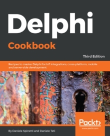Image for Delphi Cookbook: Recipes to master Delphi for IoT integrations, cross-platform, mobile and server-side development, 3rd Edition