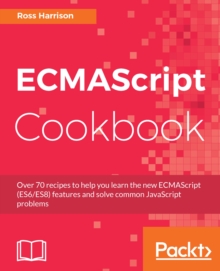 Image for Ecmascript Cookbook: Over 70 Recipes to Help You Learn the New Ecmascript (Es6/es8) Features and Solve Common Javascript Problems