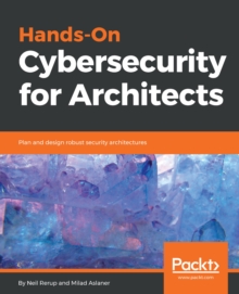 Image for Hands-On Cybersecurity for Architects: Plan and design robust security architectures