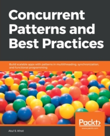 Image for Concurrent Patterns and Best Practices : Build scalable apps with patterns in multithreading, synchronization, and functional programming