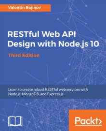 Image for RESTful Web API Design with Node.js 10, Third Edition: Learn to create robust RESTful web services with Node.js, MongoDB, and Express.js, 3rd Edition