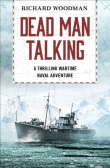 Image for Dead man talking: a wartime naval adventure