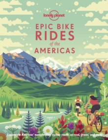 Image for Epic bike rides of the Americas  : explore the Americas' most thrilling cycling routes on the road, gravel and trails