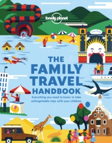 Image for The family travel handbook  : everything you need to know to take unforgettable trips with your children