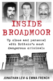 Image for Inside Broadmoor  : up close and personal with Britain's most dangerous criminals