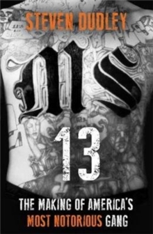 Image for MS-13  : the making of America's most notorious gang