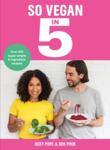 So Vegan in 5: Over 100 super simple and delicious 5-ingredient recipes. Recommended by Veganuary