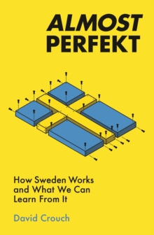 Almost Perfekt: How Sweden Works And What We Can Learn From It