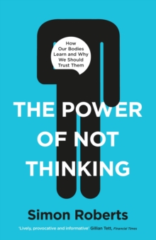 The Power of Not Thinking: Why We Should Stop Thinking and Start Trusting Our Bodies