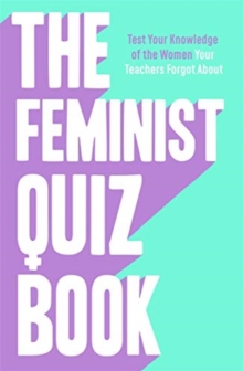 Image for The feminist quiz book  : test your knowledge of the women your teachers forgot about