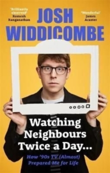Watching Neighbours twice a day..  : how '90s TV (almost) prepared me for life - Widdicombe, Josh
