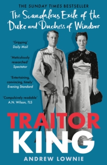 Traitor King: The Scandalous Exile of the Duke and Duchess of Windsor: AS FEATURED ON CHANNEL 4 TV DOCUMENTARY