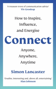 Connect: How to Inspire, Influence and Energise Anyone, Anywhere, Anytime