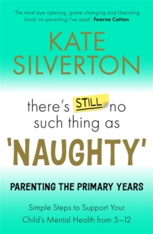 Image for There's still no such thing as 'naughty'  : parenting the primary years