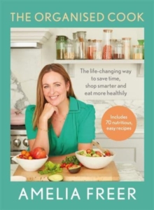 Image for The organised cook  : the life-changing way to save time, shop smarter and eat more healthily