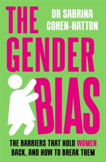 Image for The gender bias  : the barriers that hold women back, and how to break them
