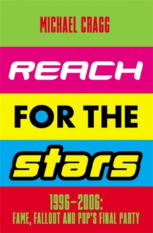 Image for Reach for the stars  : 1996-2006 - fame, fallout and pop's final party