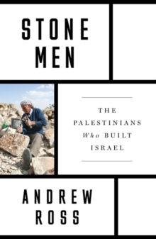 Stone Men: The Palestinians Who Built Israel
