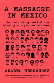 A Massacre in Mexico: The True Story behind the Missing Forty-Three Students