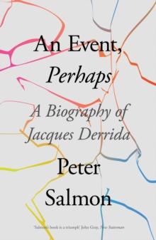 An Event, Perhaps: A Biography of Jacques Derrida