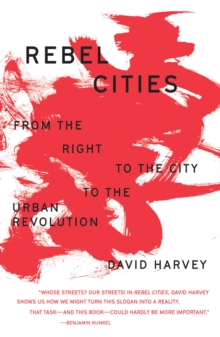 Image for Rebel cities  : from the right to the city to the urban revolution