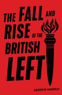 The Fall and Rise of the British Left