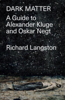 Image for Dark Matter : A Guide to Alexander Kluge & Oskar Negt