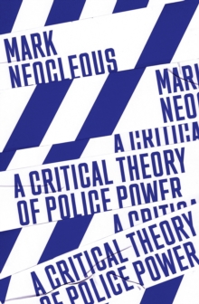 A Critical Theory of Police Power: The Fabrication of the Social Order