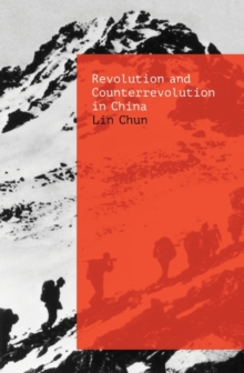 Image for Revolution and counterrevolution in China  : the paradoxes of Chinese struggle