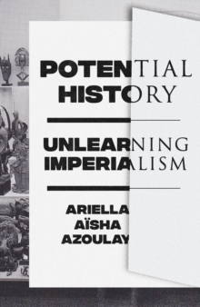 Image for Potential history  : unlearning imperialism