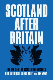 Scotland After Britain: The Two Souls of Scottish Independence