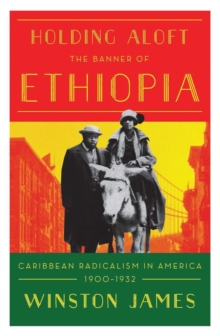 Holding aloft the Banner of Ethiopia: Caribbean Radicalism in Early Twentieth Century America