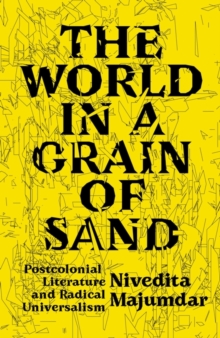Image for The world in a grain of sand  : postcolonial literature and radical universalism