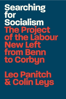 Searching for Socialism: The Project of the Labour New Left from Benn to Corbyn