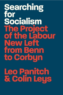 Image for Searching for Socialism: The Project of the Labour New Left from Benn to Corbyn