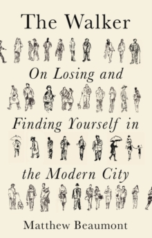 The Walker: On Finding and Losing Yourself in the Modern City