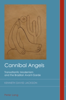 Image for Cannibal Angels: Transatlantic Modernism and the Brazilian Avant-Garde