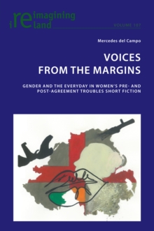 Image for Voices from the Margins: Gender and the Everyday in Women's Pre- and Post- Agreement Troubles Short Fiction