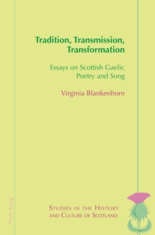 Image for Tradition, Transmission, Transformation: Essays On Gaelic Poetry and Song