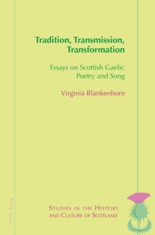 Image for Tradition, transmission, transformation: essays on Scottish Gaelic poetry and song