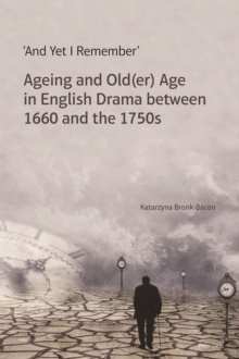 Image for 'And yet I remember': ageing and old(er) age in English drama between 1660 and the 1750s