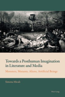 Image for Towards a posthuman imagination in literature and media  : monsters, mutants, aliens, artificial beings