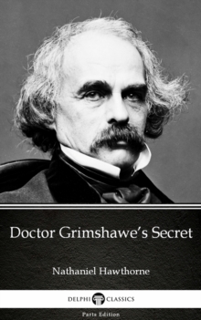 Image for Doctor Grimshawe's Secret by Nathaniel Hawthorne - Delphi Classics (Illustrated).