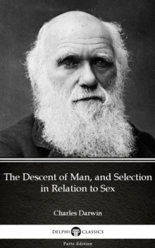 Image for Descent of Man, and Selection in Relation to Sex by Charles Darwin - Delphi Classics (Illustrated).